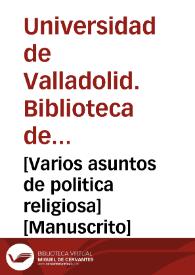 [Varios asuntos de politica religiosa] [Manuscrito] | Biblioteca Virtual Miguel de Cervantes