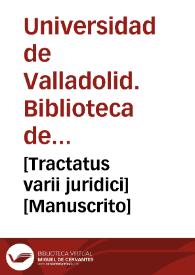 [Tractatus varii juridici] [Manuscrito] | Biblioteca Virtual Miguel de Cervantes