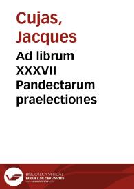 Ad librum XXXVII Pandectarum praelectiones | Biblioteca Virtual Miguel de Cervantes