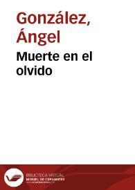 Muerte en el olvido / Ángel González | Biblioteca Virtual Miguel de Cervantes