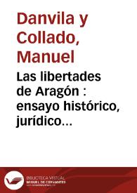 Las libertades de Aragón : ensayo histórico, jurídico y político  | Biblioteca Virtual Miguel de Cervantes