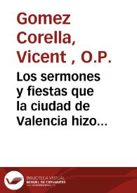 Los sermones y fiestas que la ciudad de Valencia hizo por la Beatificacion del... padre San Luys Bertran | Biblioteca Virtual Miguel de Cervantes