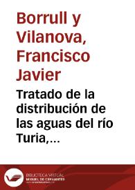 Tratado de la distribución de las aguas del río Turia, y del Tribunal de los Acequieros de la Huerta de Valencia | Biblioteca Virtual Miguel de Cervantes