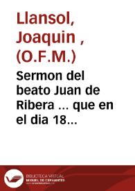 Sermon del beato Juan de Ribera ... que en el dia 18 de septiembre de 1797 ... celebro el conuento de Santa Ursola ... predicó ... Joaquin Llansol ... | Biblioteca Virtual Miguel de Cervantes