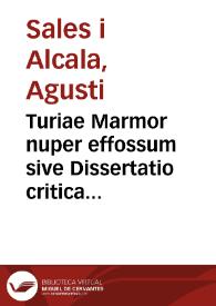 Turiae Marmor nuper effossum sive Dissertatio critica de Valentino Sodalicio vernarum colentium isidem | Biblioteca Virtual Miguel de Cervantes