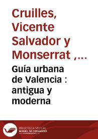 Guía urbana de Valencia : antigua y moderna | Biblioteca Virtual Miguel de Cervantes