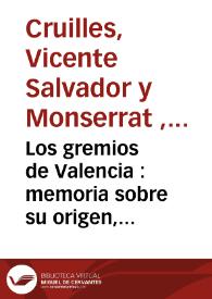 Los gremios de Valencia : memoria sobre su origen, vicisitudes y organización | Biblioteca Virtual Miguel de Cervantes