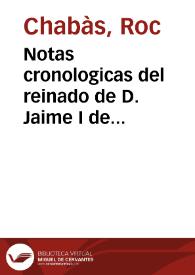 Notas cronologicas del reinado de D. Jaime I de Aragon, el Conquistador de Valencia | Biblioteca Virtual Miguel de Cervantes