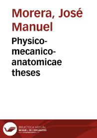 Physico-mecanico-anatomicae theses | Biblioteca Virtual Miguel de Cervantes