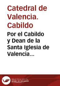 Por el Cabildo y Dean de la Santa Iglesia de Valencia con el Duque de Segorve y Cardona... | Biblioteca Virtual Miguel de Cervantes