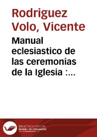 Manual eclesiastico de las ceremonias de la Iglesia : disertacion sobre las rubricas V y XIII del Misal Romano de las misas de requiem | Biblioteca Virtual Miguel de Cervantes
