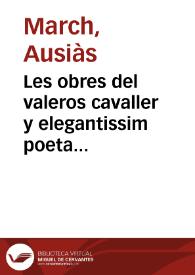Les obres del valeros cavaller y elegantissim poeta Ausias March | Biblioteca Virtual Miguel de Cervantes
