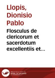 Flosculus de clericorum et sacerdotum excellentiis et aliis quae ad eorum vitam statum & honorem pertinent | Biblioteca Virtual Miguel de Cervantes