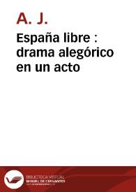 España libre : drama alegórico en un acto | Biblioteca Virtual Miguel de Cervantes