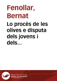 Lo procès de les olives e disputa dels jovens i dels vells, | Biblioteca Virtual Miguel de Cervantes