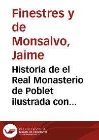 Historia de el Real Monasterio de Poblet ilustrada con disertaciones ... | Biblioteca Virtual Miguel de Cervantes