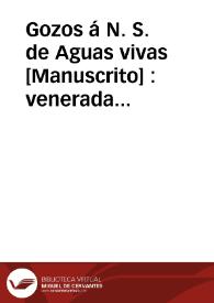 Gozos á N. S. de Aguas vivas [Manuscrito] : venerada en la Parroquia de Carcagente | Biblioteca Virtual Miguel de Cervantes