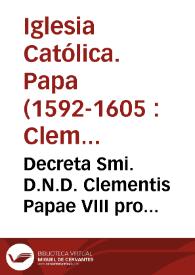 Decreta Smi. D.N.D. Clementis Papae VIII pro reformatione Fratrum Ordinis Eremitarum Sancti Augustini | Biblioteca Virtual Miguel de Cervantes