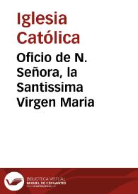 Oficio de N. Señora, la Santissima Virgen Maria | Biblioteca Virtual Miguel de Cervantes