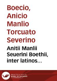 Anitii Manlii Seuerini Boethii, inter latinos Aristotelis interpretes et aetate primi, et doctrina praecipui dialectica | Biblioteca Virtual Miguel de Cervantes