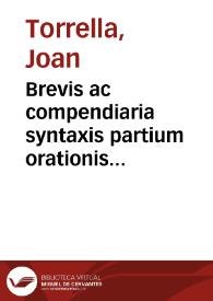 Brevis ac compendiaria syntaxis partium orationis institutio ex variis scriptoribus collecta | Biblioteca Virtual Miguel de Cervantes