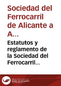 Estatutos y reglamento de la Sociedad del Ferrocarril de Alicante a Almansa | Biblioteca Virtual Miguel de Cervantes