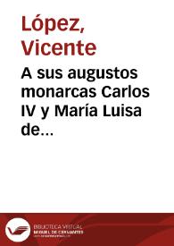 A sus augustos monarcas Carlos IV y María Luisa de Borbón | Biblioteca Virtual Miguel de Cervantes