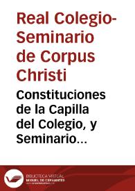 Constituciones de la Capilla del Colegio, y Seminario de Corpus Christi | Biblioteca Virtual Miguel de Cervantes