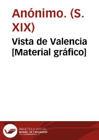 Vista de Valencia [Material gráfico] | Biblioteca Virtual Miguel de Cervantes