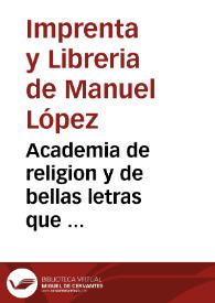 Academia de religion y de bellas letras que ... | Biblioteca Virtual Miguel de Cervantes