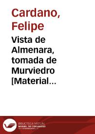 Vista de Almenara, tomada de Murviedro [Material gráfico] = Vue d'Almenara prise de la route de Murviedro=View of Almenara, taken from the road of Murviedra [sic] | Biblioteca Virtual Miguel de Cervantes