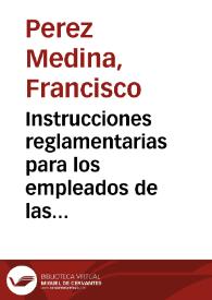 Instrucciones reglamentarias para los empleados de las fuentes de agua de la Alcoraya en Alicante | Biblioteca Virtual Miguel de Cervantes