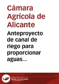 Anteproyecto de canal de riego para proporcionar aguas abundantes a los campos y pueblos de esta region | Biblioteca Virtual Miguel de Cervantes