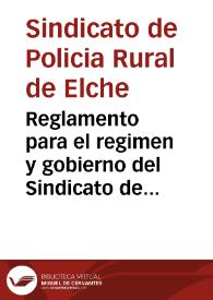 Reglamento para el regimen y gobierno del Sindicato de Guarda y de Policia Rural de Elche | Biblioteca Virtual Miguel de Cervantes