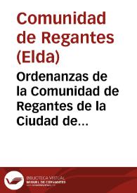 Ordenanzas de la Comunidad de Regantes de la Ciudad de Elda , partido judicial de Monovar, Provincia de Alicante | Biblioteca Virtual Miguel de Cervantes