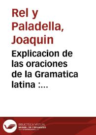 Explicacion de las oraciones de la Gramatica latina : concernientes a las clases de minimos, i menores | Biblioteca Virtual Miguel de Cervantes