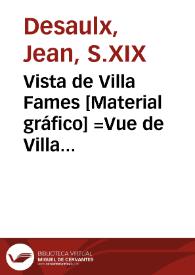 Vista de Villa Fames [Material gráfico] =Vue de Villa Fames=View of Villa Fames | Biblioteca Virtual Miguel de Cervantes