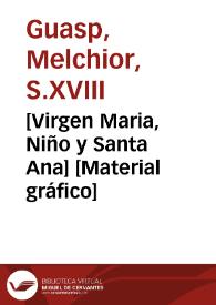 [Virgen Maria, Niño y Santa Ana] [Material gráfico] | Biblioteca Virtual Miguel de Cervantes