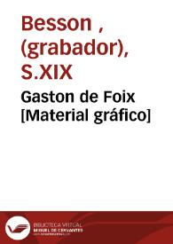 Gaston de Foix [Material gráfico] | Biblioteca Virtual Miguel de Cervantes