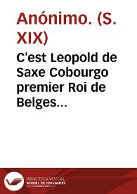 C'est Leopold de Saxe Cobourgo premier Roi de Belges [Material gráfico] | Biblioteca Virtual Miguel de Cervantes