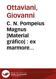 C. N. Pompeius Magnus [Material gráfico] : ex marmore antiquo apud princp. spada | Biblioteca Virtual Miguel de Cervantes