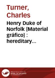 Henry Duke of Norfolk [Material gráfico] : hereditary earl Marshall of England obit 1701 | Biblioteca Virtual Miguel de Cervantes