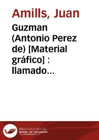 Guzman (Antonio Perez de) [Material gráfico] : llamado el Bueno | Biblioteca Virtual Miguel de Cervantes