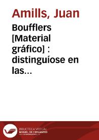 Boufflers [Material gráfico] : distinguíose en las armas, en la política y en la literatura | Biblioteca Virtual Miguel de Cervantes