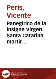 Panegirico de la insigne Virgen Santa Catarina martir : predicado en su Real Parroquia de Valencia el día 25 de Noviembre de 1770 | Biblioteca Virtual Miguel de Cervantes