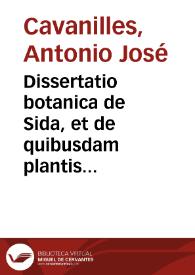 Dissertatio botanica de Sida, et de quibusdam plantis quae cum illa affinitatem habent [Texto impreso] | Biblioteca Virtual Miguel de Cervantes