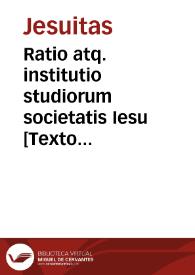Ratio atq. institutio studiorum societatis Iesu [Texto impreso] | Biblioteca Virtual Miguel de Cervantes