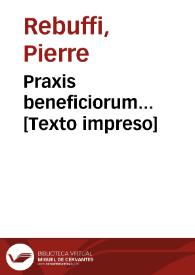Praxis beneficiorum... [Texto impreso] | Biblioteca Virtual Miguel de Cervantes