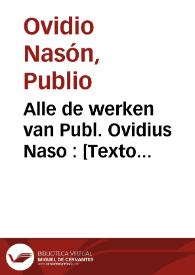 Alle de werken van Publ. Ovidius Naso : [Texto impreso] het eerste deel [-derde deel] ... | Biblioteca Virtual Miguel de Cervantes
