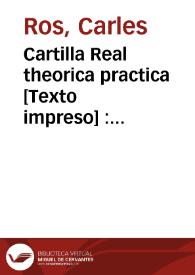 Cartilla Real theorica practica [Texto impreso] : segun leyes reales de Castilla : para escrivanos publicos ... | Biblioteca Virtual Miguel de Cervantes